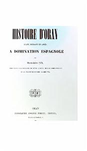 HST ET DOC- GGL HISTOIRE D ORAN AVANT PENDANT APRES LA DOMINATION ESPAGNOLE D HENRI LEON FEY 1858